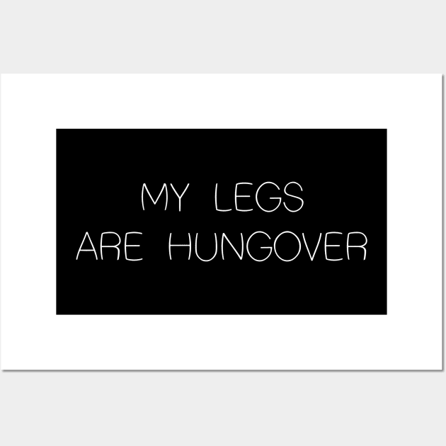My Legs are Hungover Wall Art by GramophoneCafe